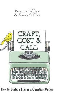 Cover image for Craft, Cost & Call: How to Build a Life as a Christian Writer