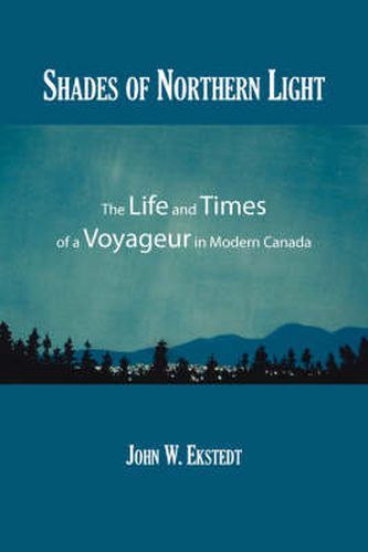 Cover image for Shades of Northern Light: The Life and Times of a Voyageur in Modern Canada