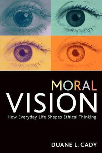 Cover image for Moral Vision: How Everyday Life Shapes Ethical Thinking