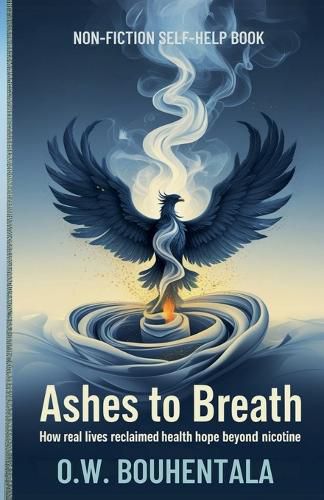 Cover image for Ashes to Breath How real lives reclaimed hope health beyond nicotine