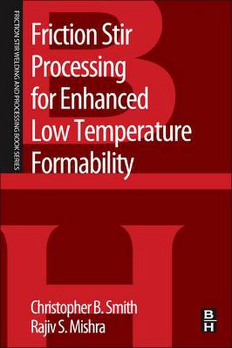 Cover image for Friction Stir Processing for Enhanced Low Temperature Formability: A volume in the Friction Stir Welding and Processing Book Series