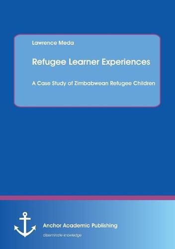 Cover image for Refugee Learner Experiences. A Case Study of Zimbabwean Refugee Children