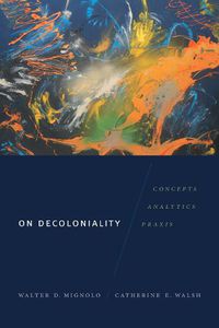 Cover image for On Decoloniality: Concepts, Analytics, Praxis