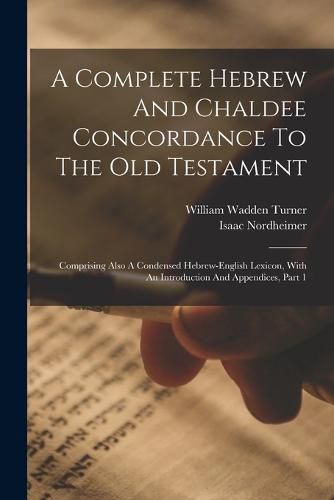 Cover image for A Complete Hebrew And Chaldee Concordance To The Old Testament