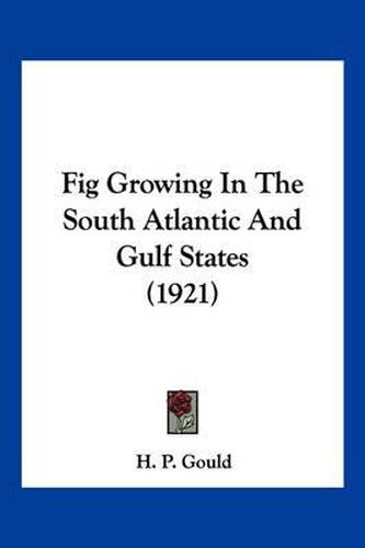 Cover image for Fig Growing in the South Atlantic and Gulf States (1921)