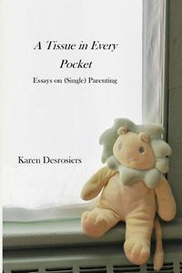 Cover image for A Tissue in Every Pocket: Essays on (Single) Parenting