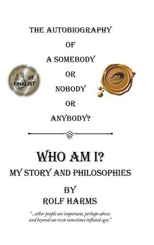 Cover image for Who Am I? My Story and Philosophies: The Autobiography of a Somebody or Nobody or Anybody?