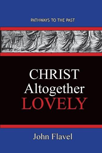Cover image for Christ Altogether Lovely: Pathways To The Past