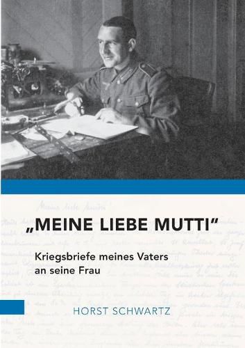 Cover image for Meine liebe Mutti: Kriegsbriefe meines Vaters an seine Frau