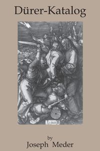 Cover image for Durer-Katalog: Ein Handbuch Uber Albrecht Durers Stiche, Radierungen, Holzschnitte, Deren Zustande, Ausgaben Und Wasserzeichen