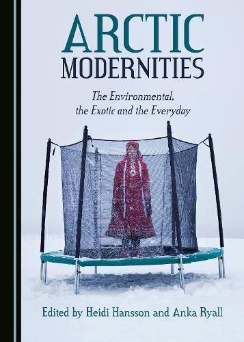 Cover image for Arctic Modernities: The Environmental, the Exotic and the Everyday