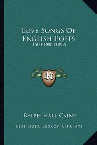 Cover image for Love Songs of English Poets: 1500-1800 (1892)