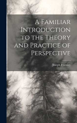 Cover image for A Familiar Introduction to the Theory and Practice of Perspective