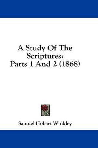 Cover image for A Study of the Scriptures: Parts 1 and 2 (1868)