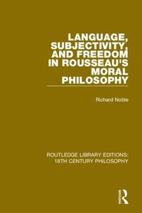 Cover image for Language, Subjectivity, and Freedom in Rousseau's Moral Philosophy