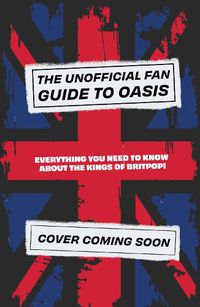 Cover image for The Unofficial Fan Guide to Oasis