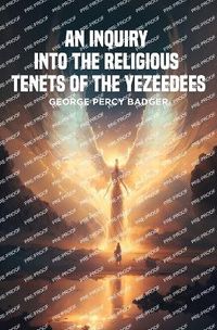 Cover image for An Inquiry into the Religious Tenets of the Yezeedees