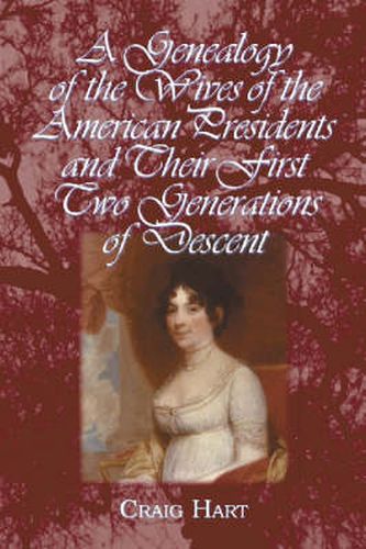 Cover image for A Genealogy of the Wives of the American Presidents and Their First Two Generations of Descent