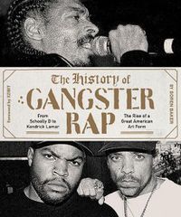 Cover image for The History of Gangster Rap: From Schoolly D to Kendrick Lamar, the Rise of a Great American Art Form