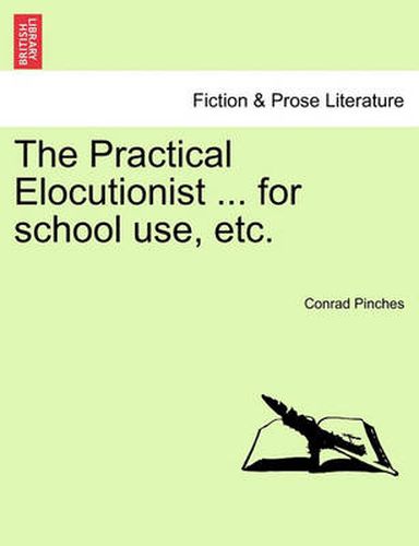 Cover image for The Practical Elocutionist ... for School Use, Etc.