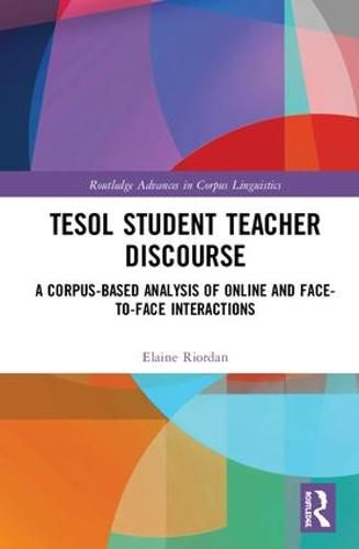 Cover image for TESOL Student Teacher Discourse: A Corpus-Based Analysis of Online and Face-to-Face Interactions