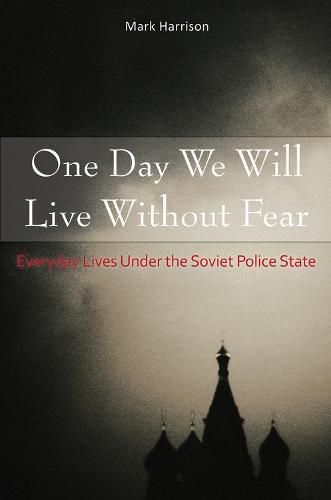 Cover image for One Day We Will Live Without Fear: Everyday Lives Under the Soviet Police State