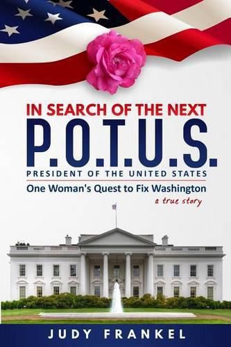 Cover image for In Search of the Next P.O.T.U.S.: One Woman's Quest to Fix Washington, a True Story