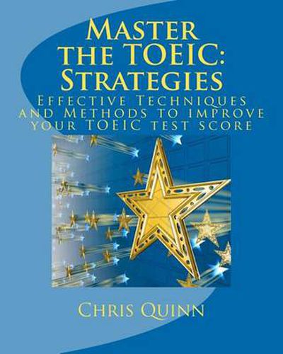 Master the Toeic: Strategies: Effective Techniques and Methods to Improve Your Toeic Test Score