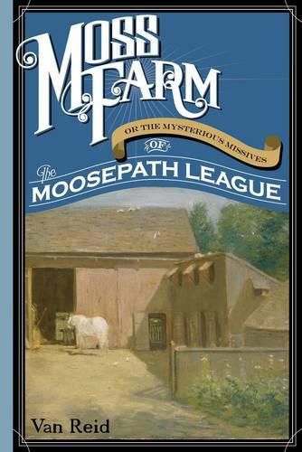 Cover image for Moss Farm: Or the Mysterious Missives of the Moosepath League