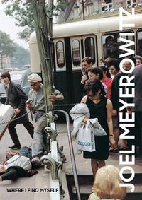Cover image for Joel Meyerowitz: Where I Find Myself: A Lifetime Retrospective