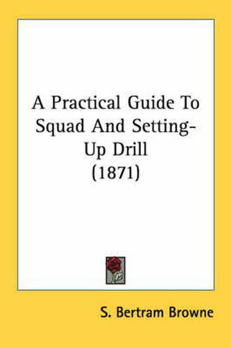 Cover image for A Practical Guide to Squad and Setting-Up Drill (1871)