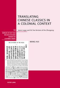 Cover image for Translating Chinese Classics in a Colonial Context: James Legge and His Two Versions of the  Zhongyong