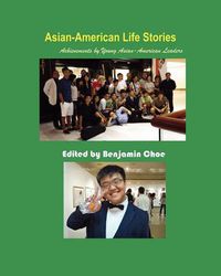 Cover image for Asian-American Life Stories: Achievements by Young Asian-American Leaders (B&W)