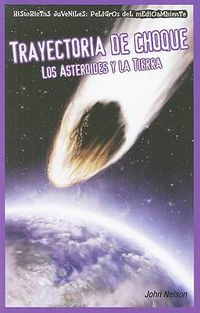 Cover image for Trayectoria de Choque: Los Asteroides Y La Tierra (Collision Course: Asteroids and Earth)