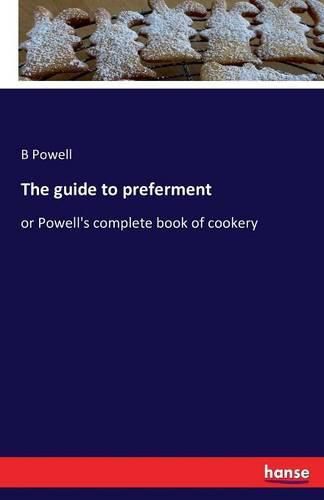 Cover image for The guide to preferment: or Powell's complete book of cookery