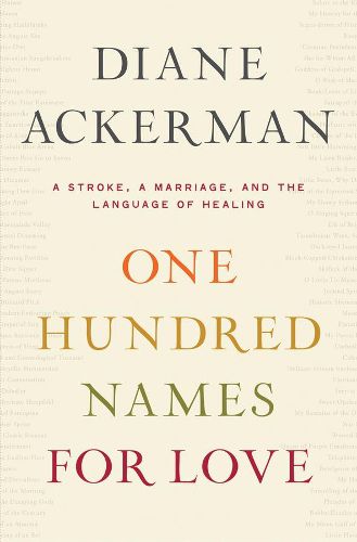 Cover image for One Hundred Names for Love: A Stroke, a Marriage, and the Language of Healing