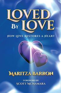 Cover image for Loved By Love: How Love Restores a Heart