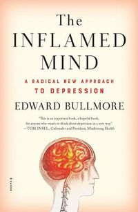 Cover image for The Inflamed Mind: A Radical New Approach to Depression