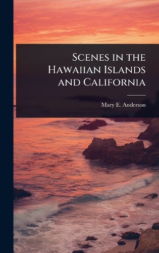 Cover image for Scenes in the Hawaiian Islands and California