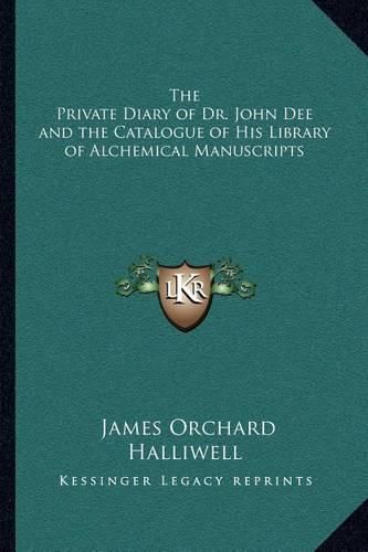 The Private Diary of Dr. John Dee and the Catalogue of His Library of Alchemical Manuscripts