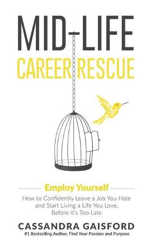 Cover image for Mid-Life Career Rescue: Employ Yourself: How to confidently leave a job you hate, and start living a life you love, before it's too late