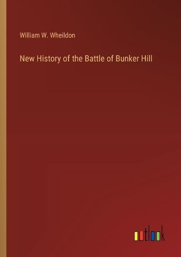 New History of the Battle of Bunker Hill