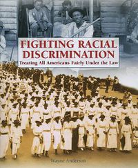 Cover image for Fighting Racial Discrimination: Treating All Americans Fairly Under the Law