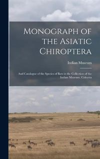 Cover image for Monograph of the Asiatic Chiroptera