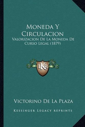 Cover image for Moneda y Circulacion: Valorizacion de La Moneda de Curso Legal (1879)