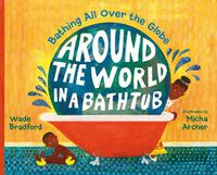 Cover image for Around the World in a Bathtub: Bathing All Over the Globe
