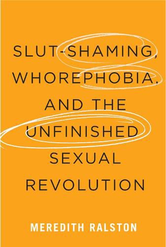 Cover image for Slut-Shaming, Whorephobia, and the Unfinished Sexual Revolution