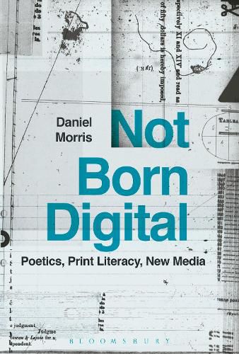 Not Born Digital: Poetics, Print Literacy, New Media