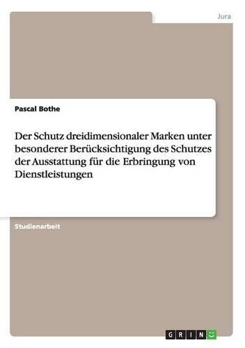 Cover image for Der Schutz dreidimensionaler Marken unter besonderer Berucksichtigung des Schutzes der Ausstattung fur die Erbringung von Dienstleistungen