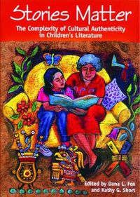 Cover image for Stories Matter: The Complexity of Cultural Authenticity in Children's Literature